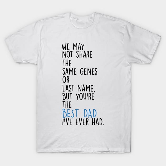 Father's Day We May Not Share The Same Genes But You're Best Dad T-Shirt by Phylis Lynn Spencer